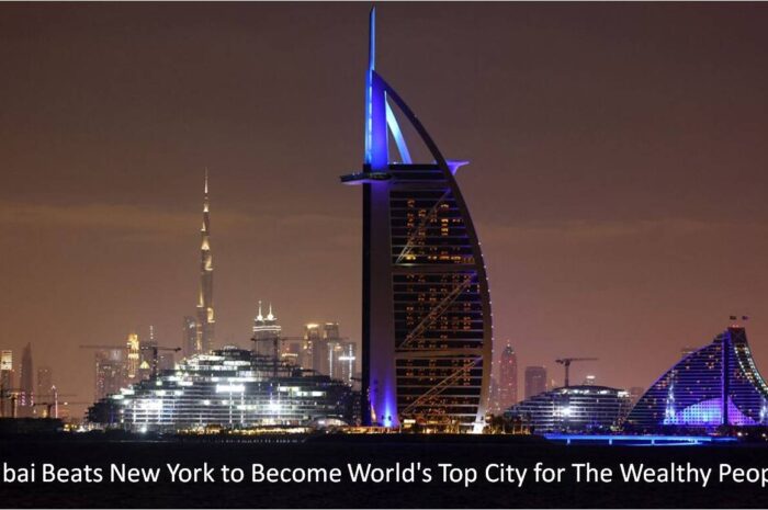 Dubai Beats New York to Become World’s Top City for The Wealthy People